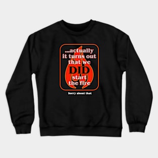 We Did Start The Fire Crewneck Sweatshirt